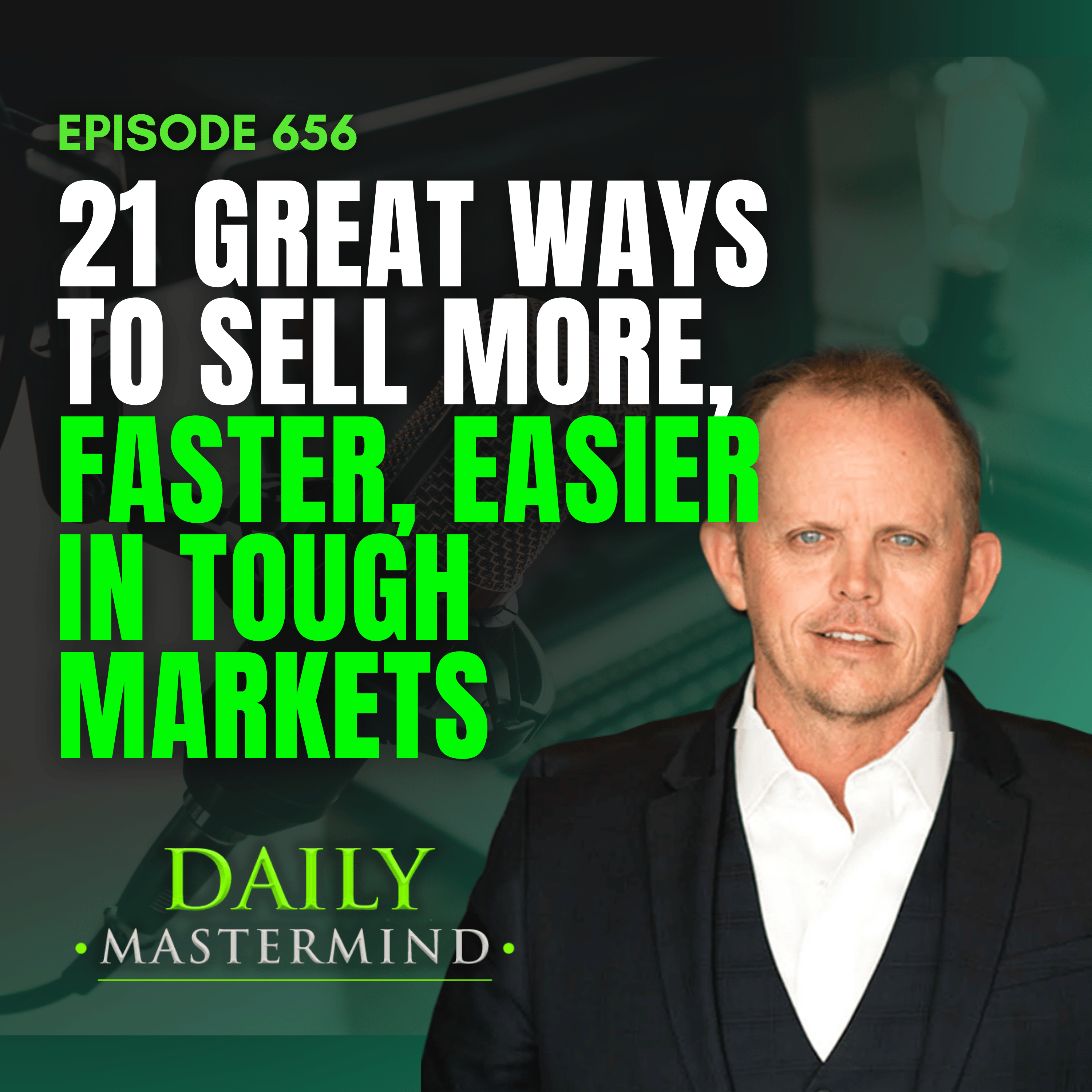 21 Great Ways to Sell More, Faster, Easier in Tough Markets