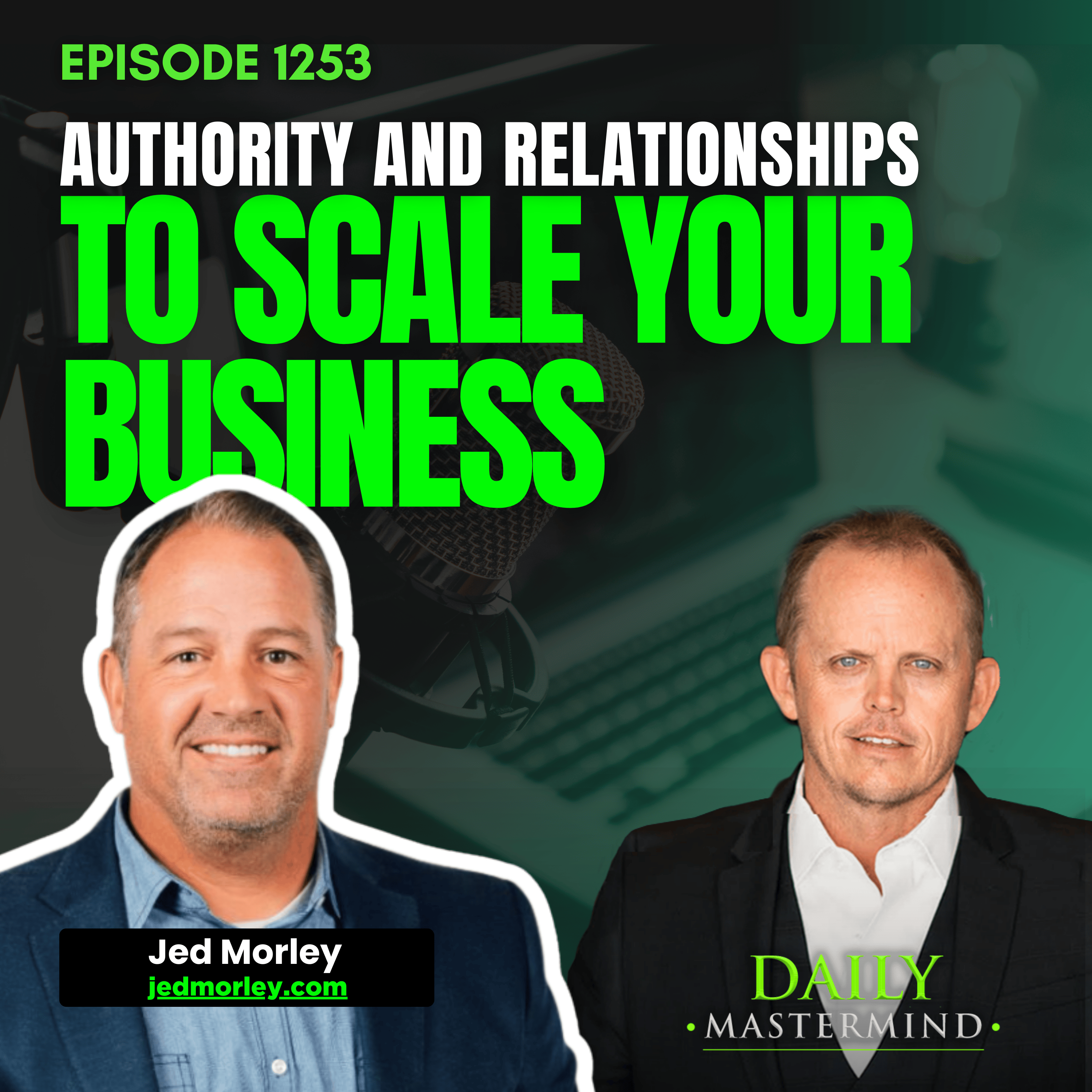 Authority and Relationships to Scale Your Business with Jed Morley