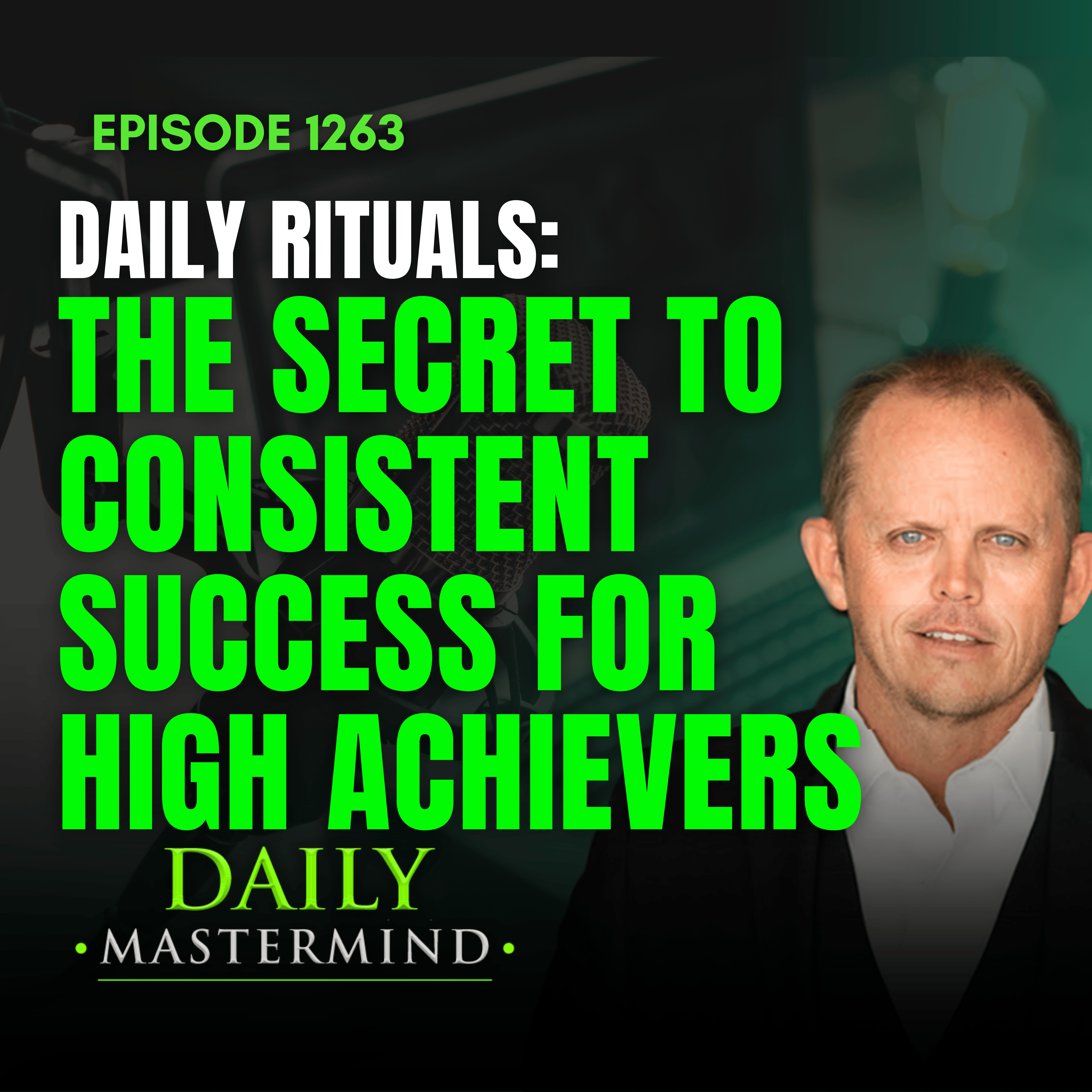 Daily Rituals: The Secret to Consistent Success for High Achievers