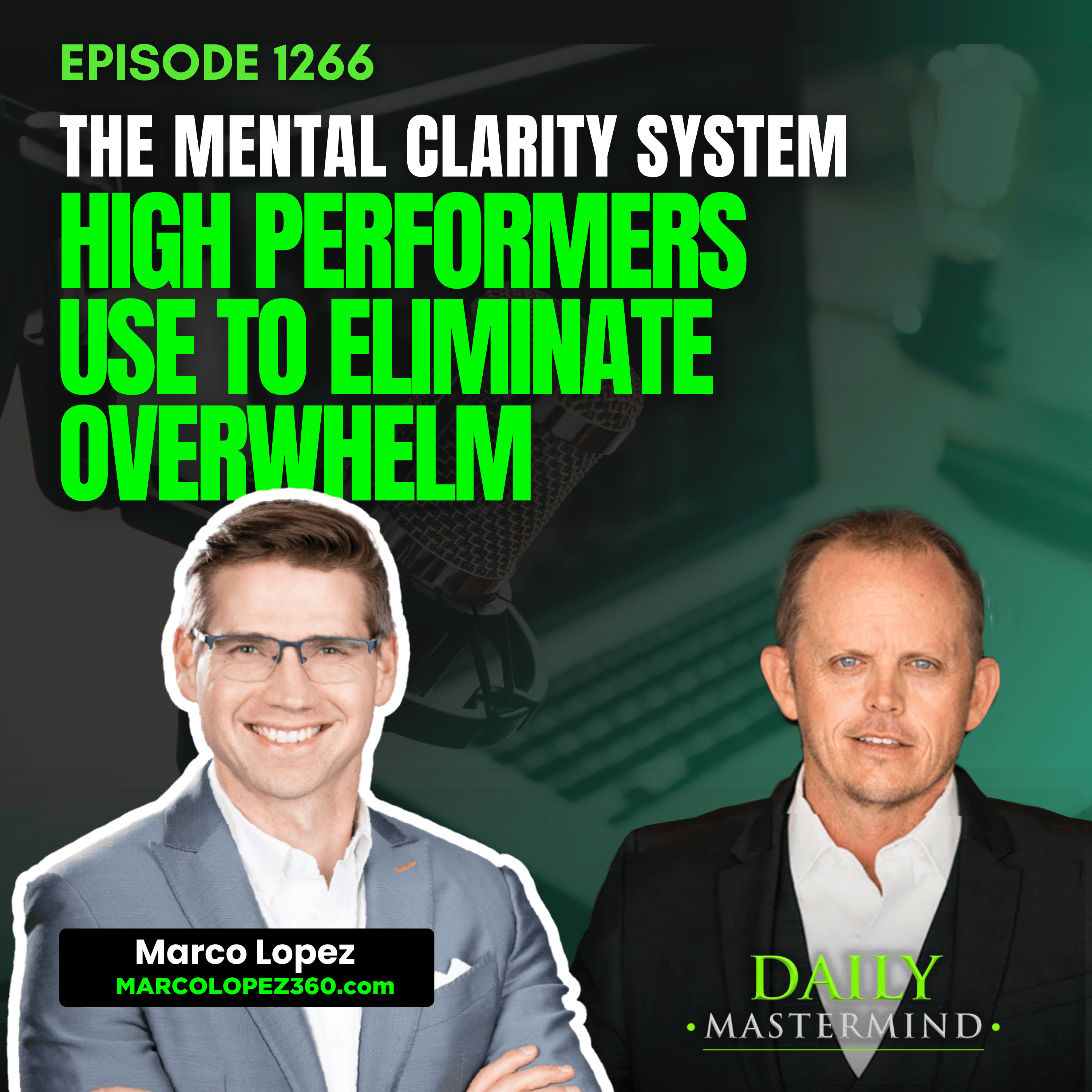The Mental Clarity System High Performers Use to Eliminate Overwhelm with Marco Lopez