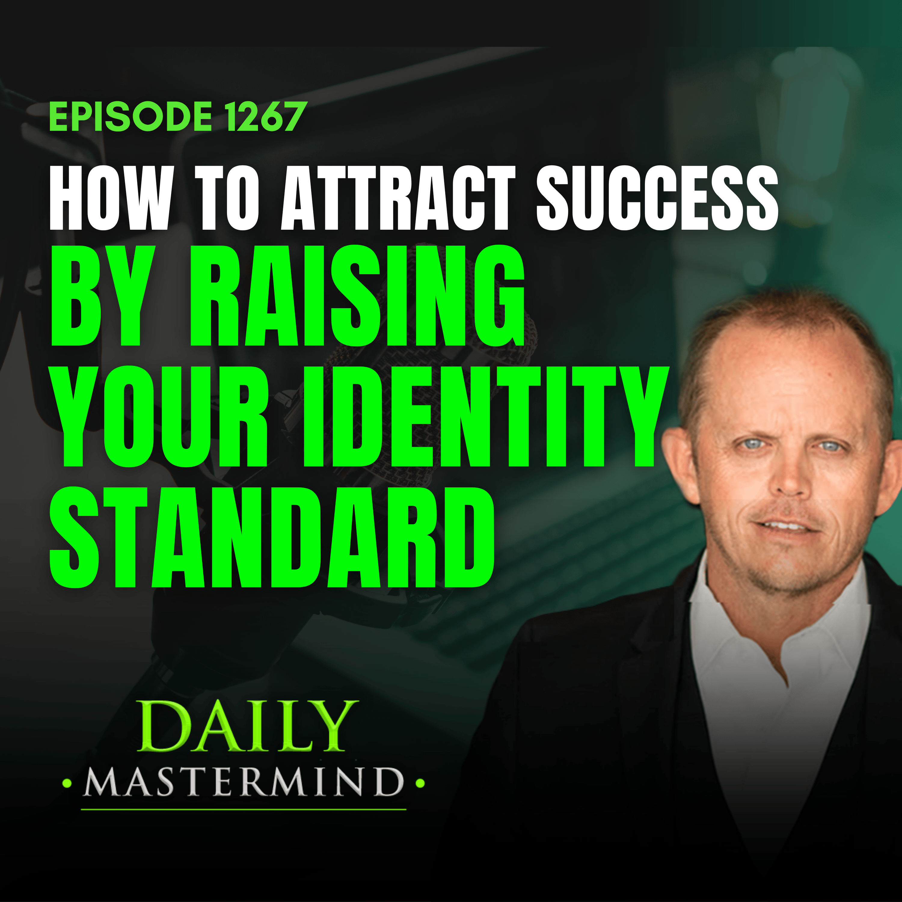 How to Attract Success by Raising Your Identity Standard
