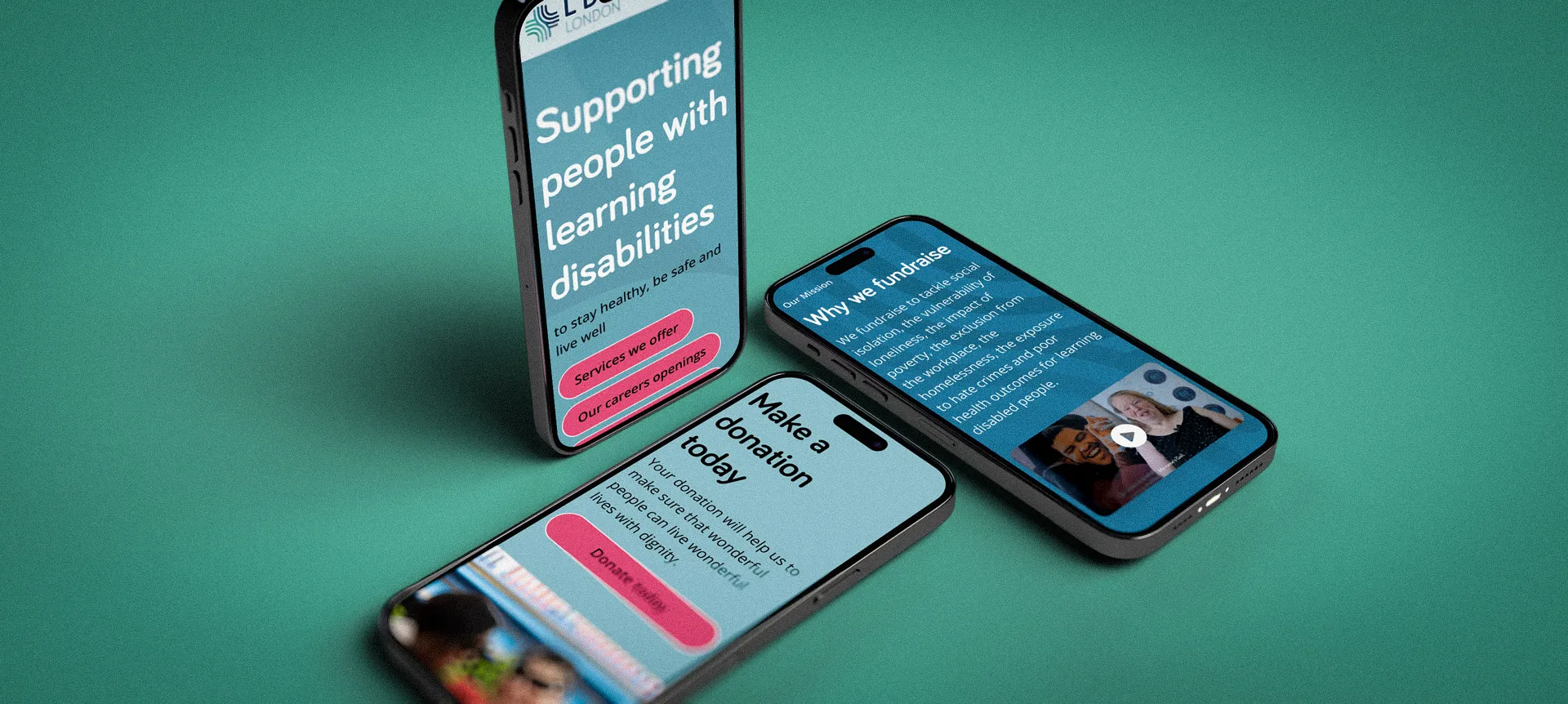Two phones showing the LDN London site on a teal background, one with the Supporting people with learning disabilities headline and one with a Make a donation panel.