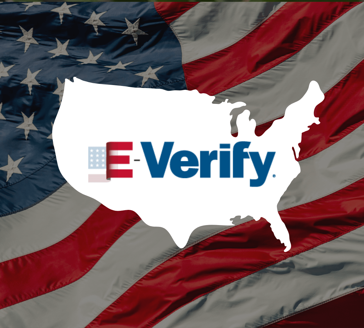 United States map silhouette with E-Verify logo overlaid on an American flag background, symbolizing national employment verification compliance.