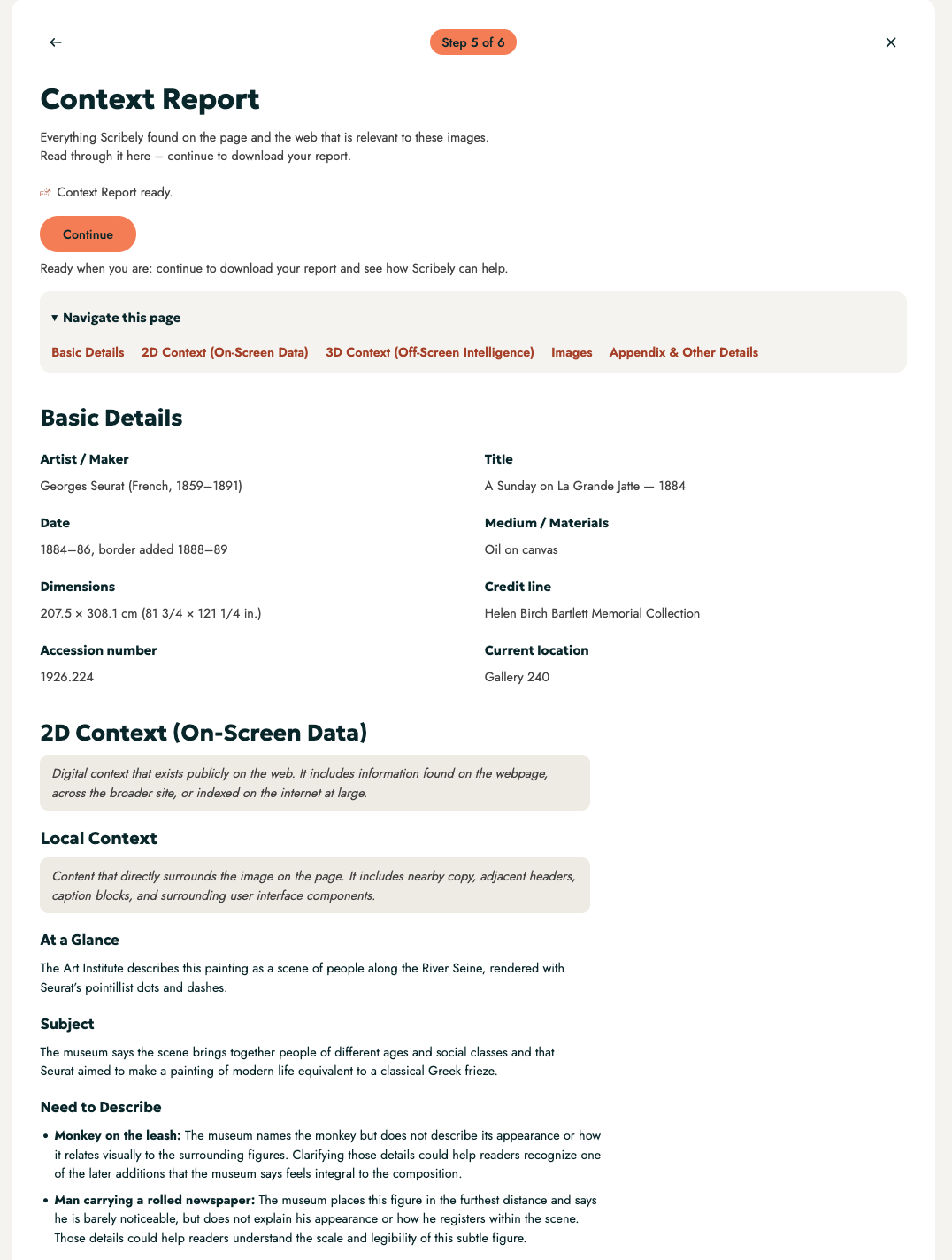 Screenshot of the first page of the Context Report from Scribely's Context Engine for Alt Text. Text at the top reads "Context Report." Underneath is a navigation bar with sections including "Basic Details," "2D Context (On-Screen Data)," "3D Context (Off-Screen Intelligence)," "Images," and "Appendix and Other Details." The first section, "Basic Details," includes the artist, date, title, medium, dimensions, credit line, accession number, and current location. The second section, "2D Context (On-Screen Data)," starts with "Local Context," which offers options for sections like "At a Glance," "Subject," and "Need to Describe," which tells us to describe the monkey on a leash and the man carrying a rolled newspaper in the painting, including the reasons why.