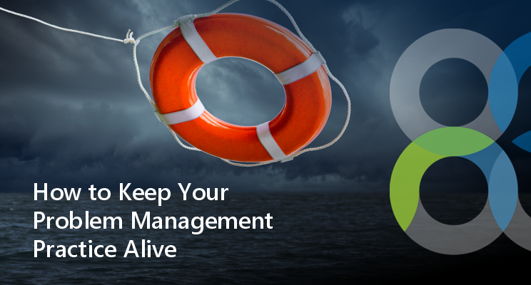 A life preserver with the words how to keep your problem management practice alive