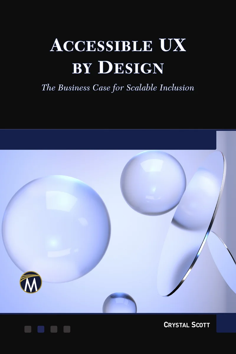 Book cover of Accessible UX by Design: The Business Case for Scalable Inclusion by Crystal Scott