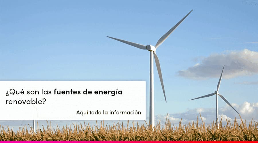 Fuentes de Energía Renovables: qué son para qué sirven y ventajas