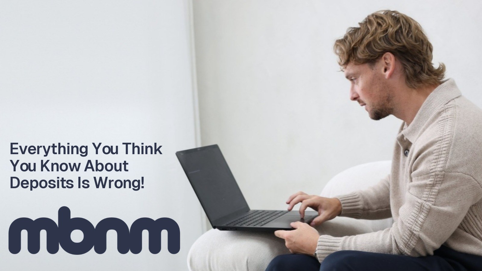 Everything You Think You Know About Deposits Is Wrong!
