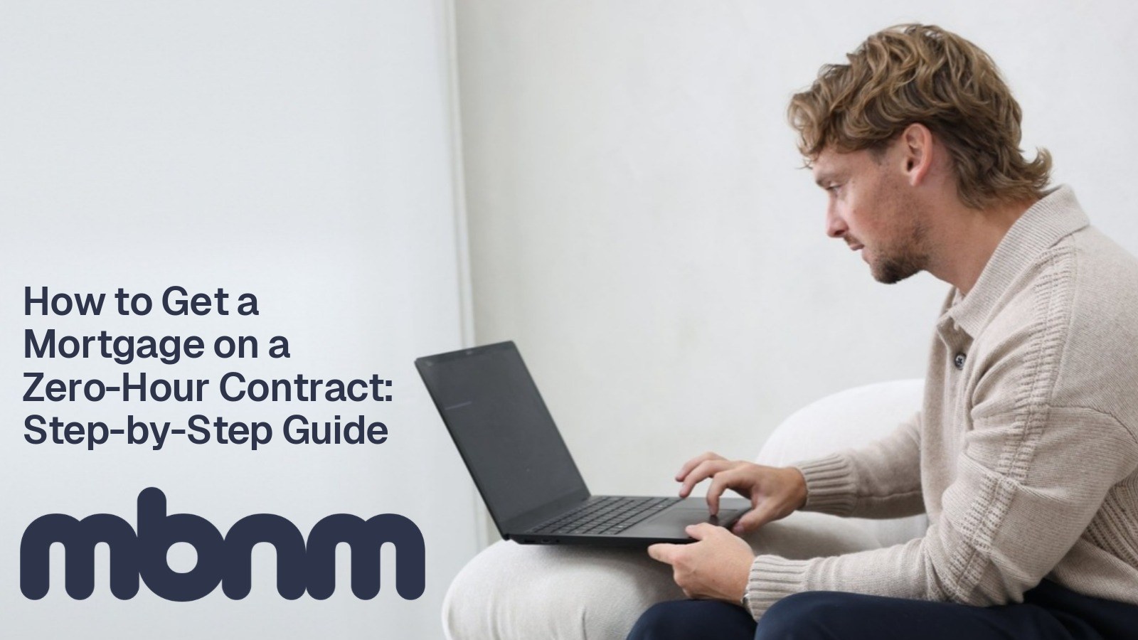 How to Get a Mortgage on a Zero-Hour Contract: Step-by-Step Guide
