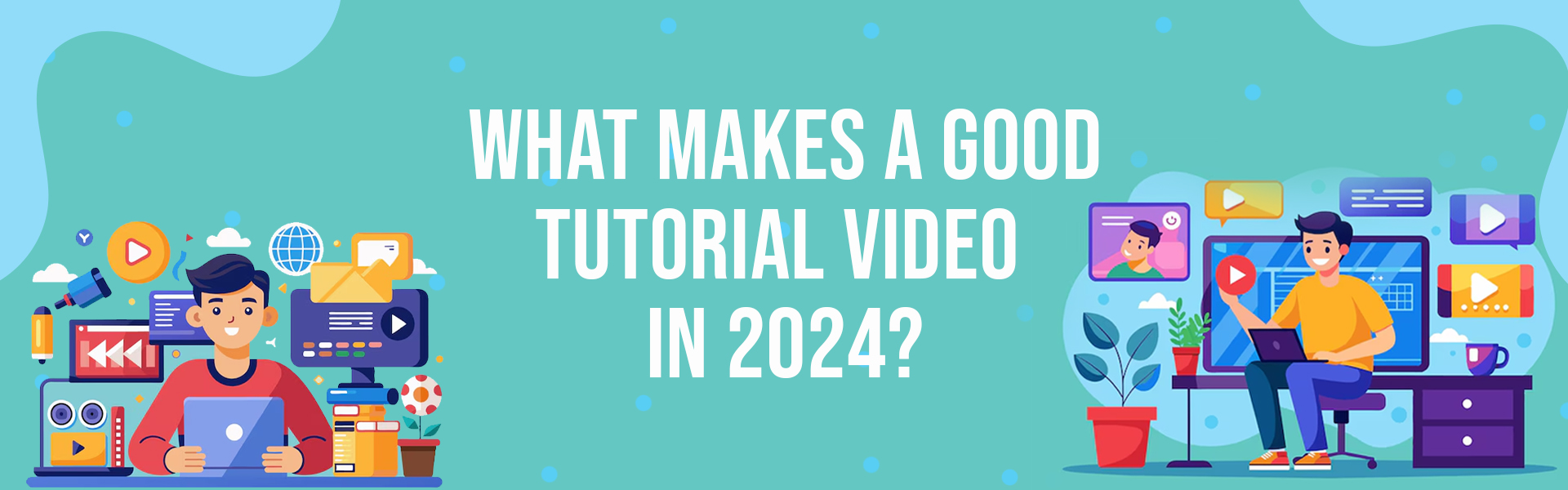 What Makes a Good Tutorial Video in 2024?