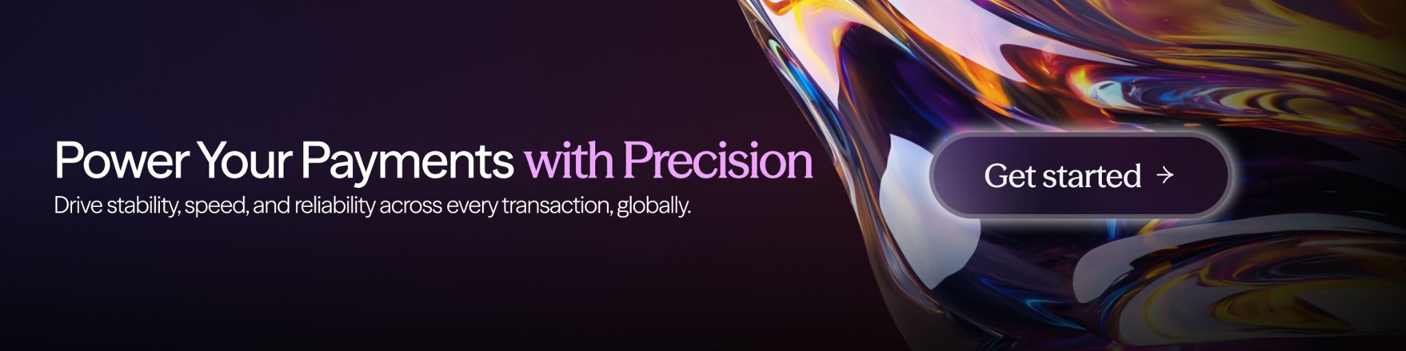"Global payment processing banner titled 'Power Your Payments with Precision.' Text reads: Drive stability, speed, and reliability across every transaction, globally. Includes a 'Get started' button."