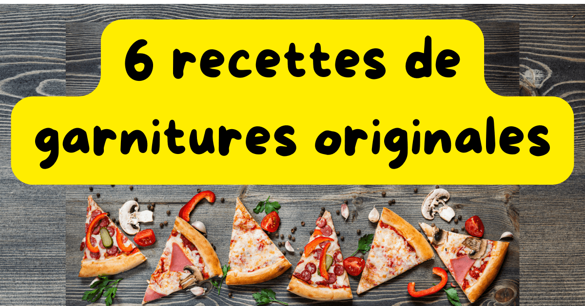 différentes idées de garnitures originales pour pizza maison