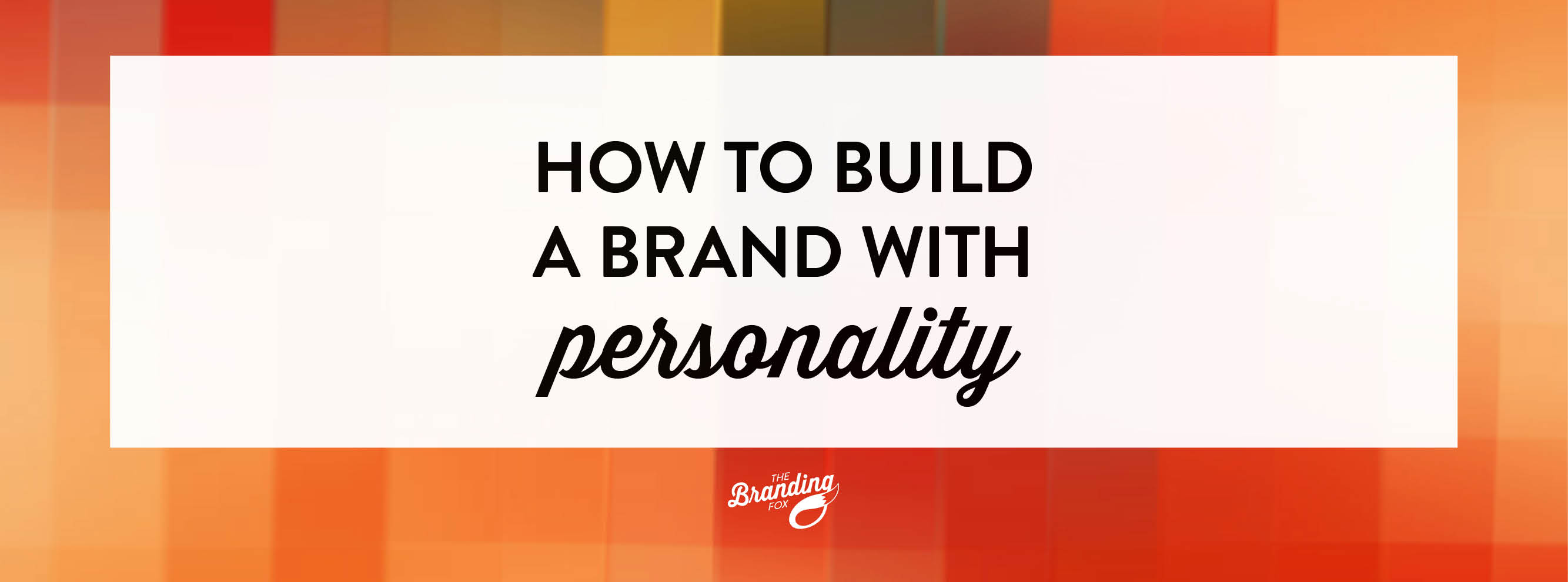 How to Build a Brand with Personality
