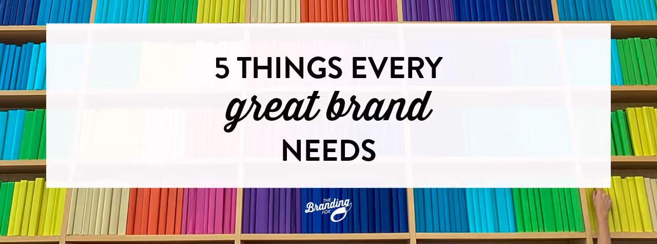 5 things every great brand needs