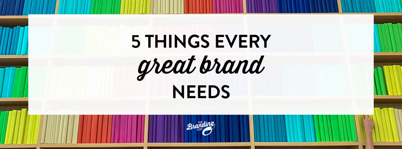 5 THINGS every great brand NEEDS