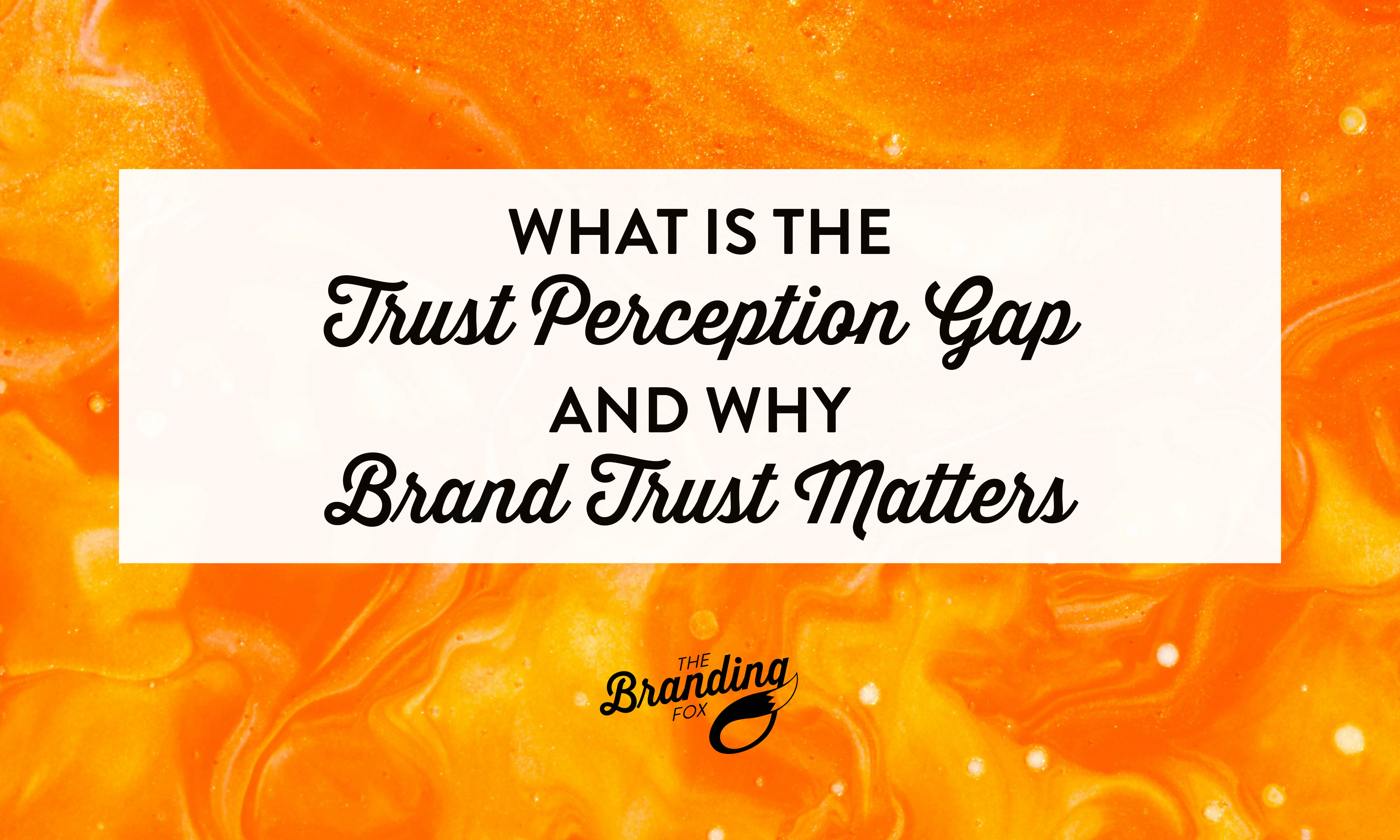 What Is the Trust Perception Gap? Why Brand Trust Matters More Than Visibility