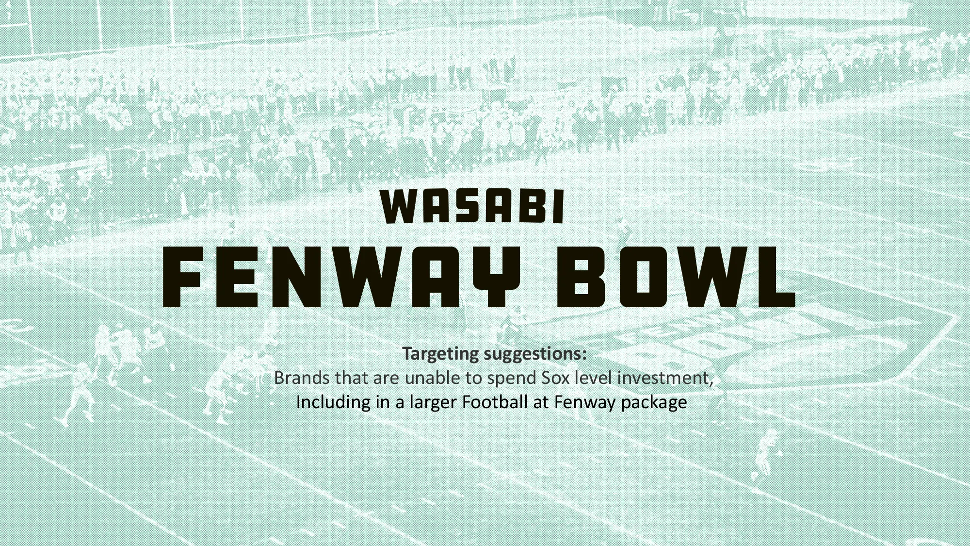 A breaker slide with text overlay on a football field reading 'Wasabi Fenway Bowl' with targeting suggestions for brands unable to spend Sox level investment.
