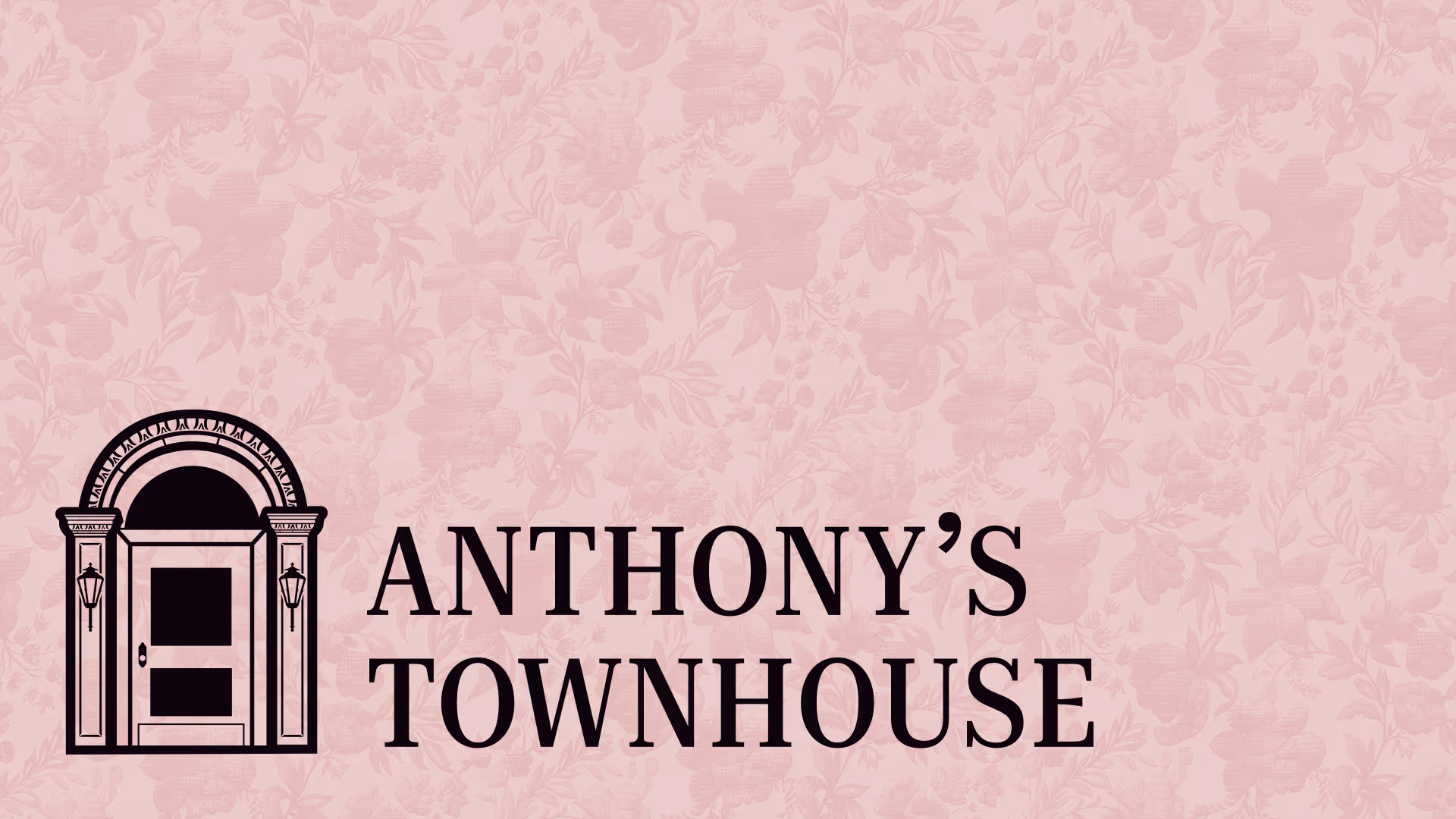 Logo with an ornate townhouse front door next to the text 'ANTHONY'S TOWNHOUSE' on a pink floral wallpaper background.