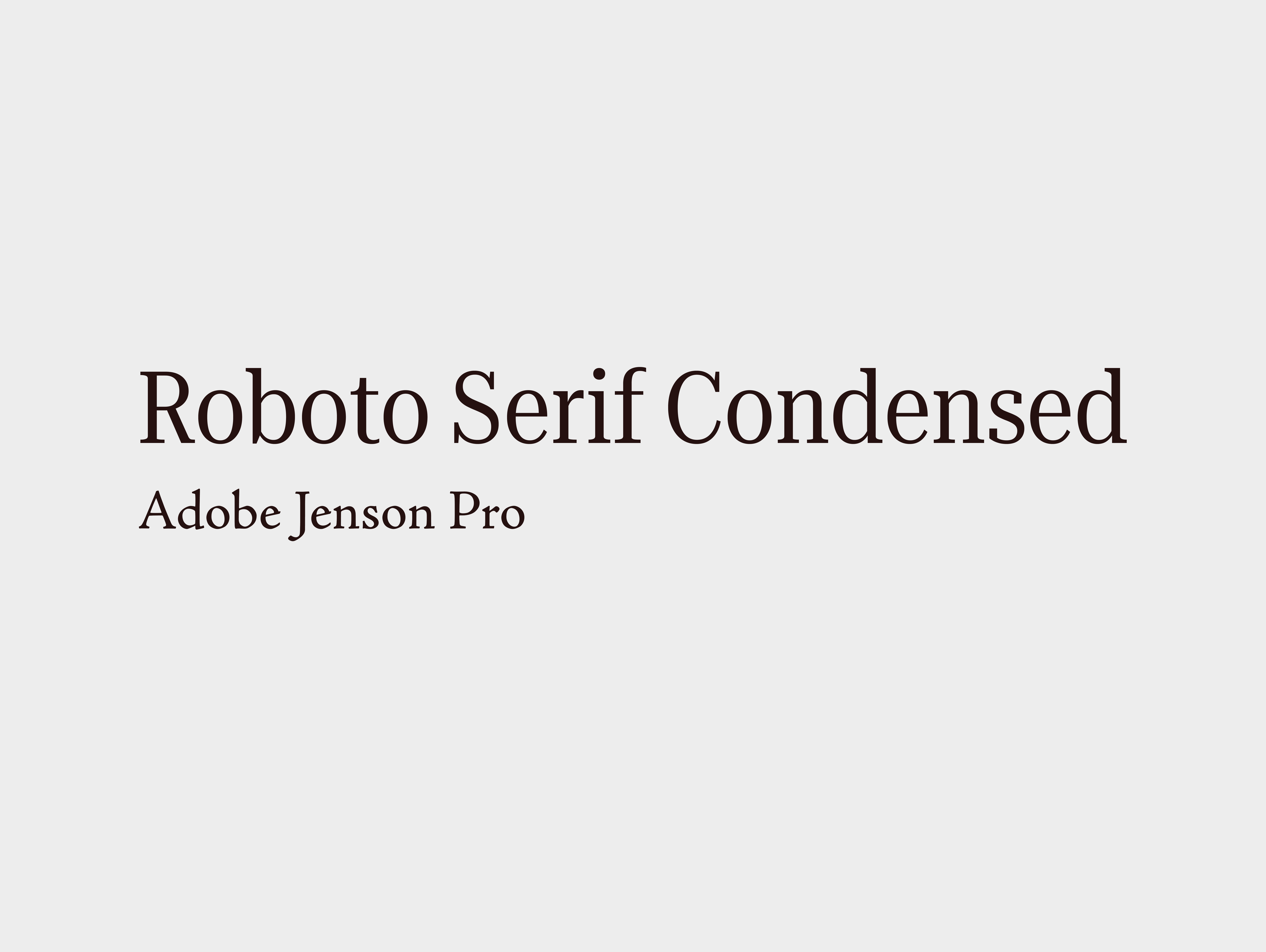 An image showing two typefaces: a larger Roboto Serif Condensed and smaller Adobe Jenson Pro.