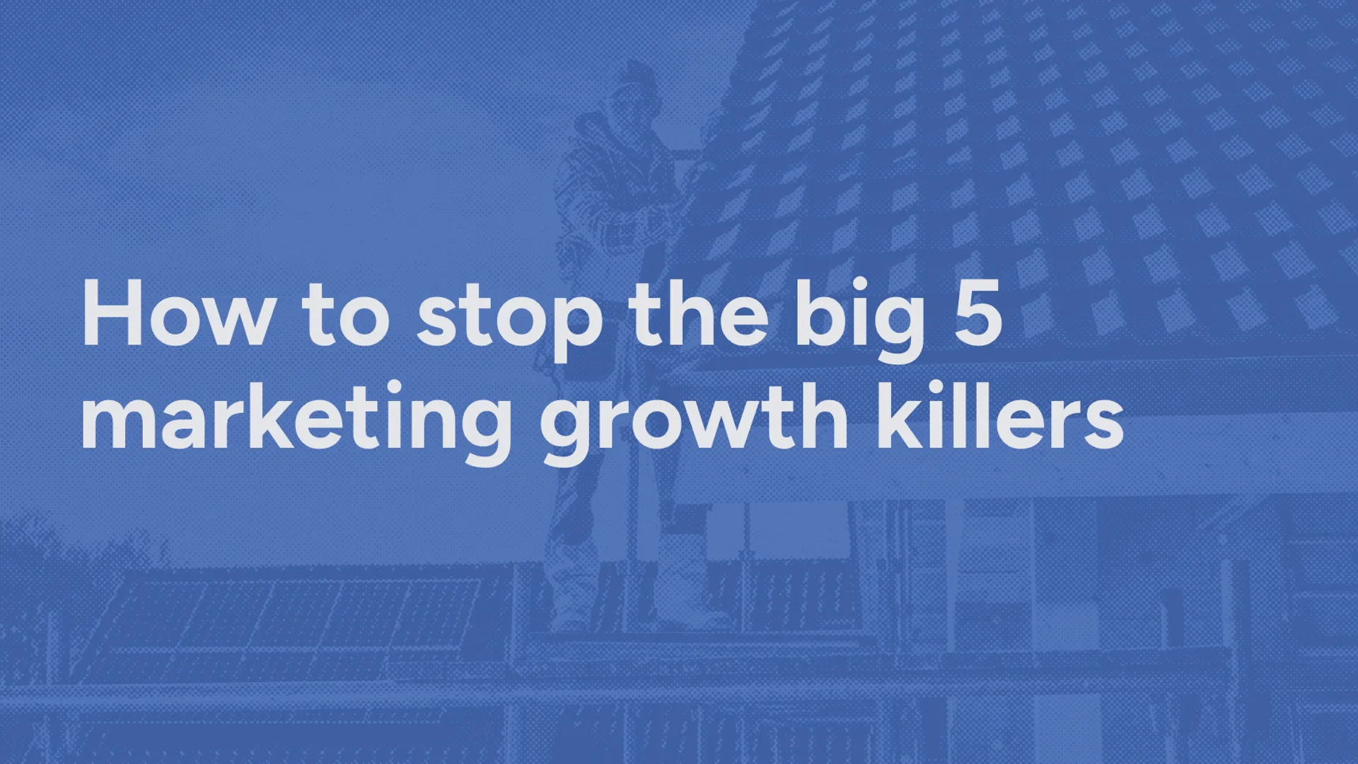 How to Stop the Big 5 Marketing Growth Killers in 2026