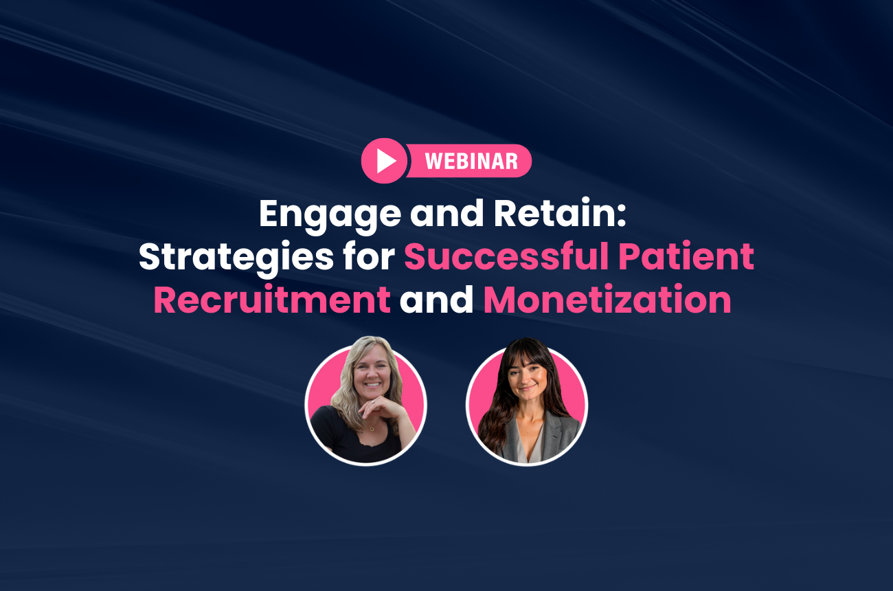 Webinar Recap: Patient Recruitment & Monetization Strategies
