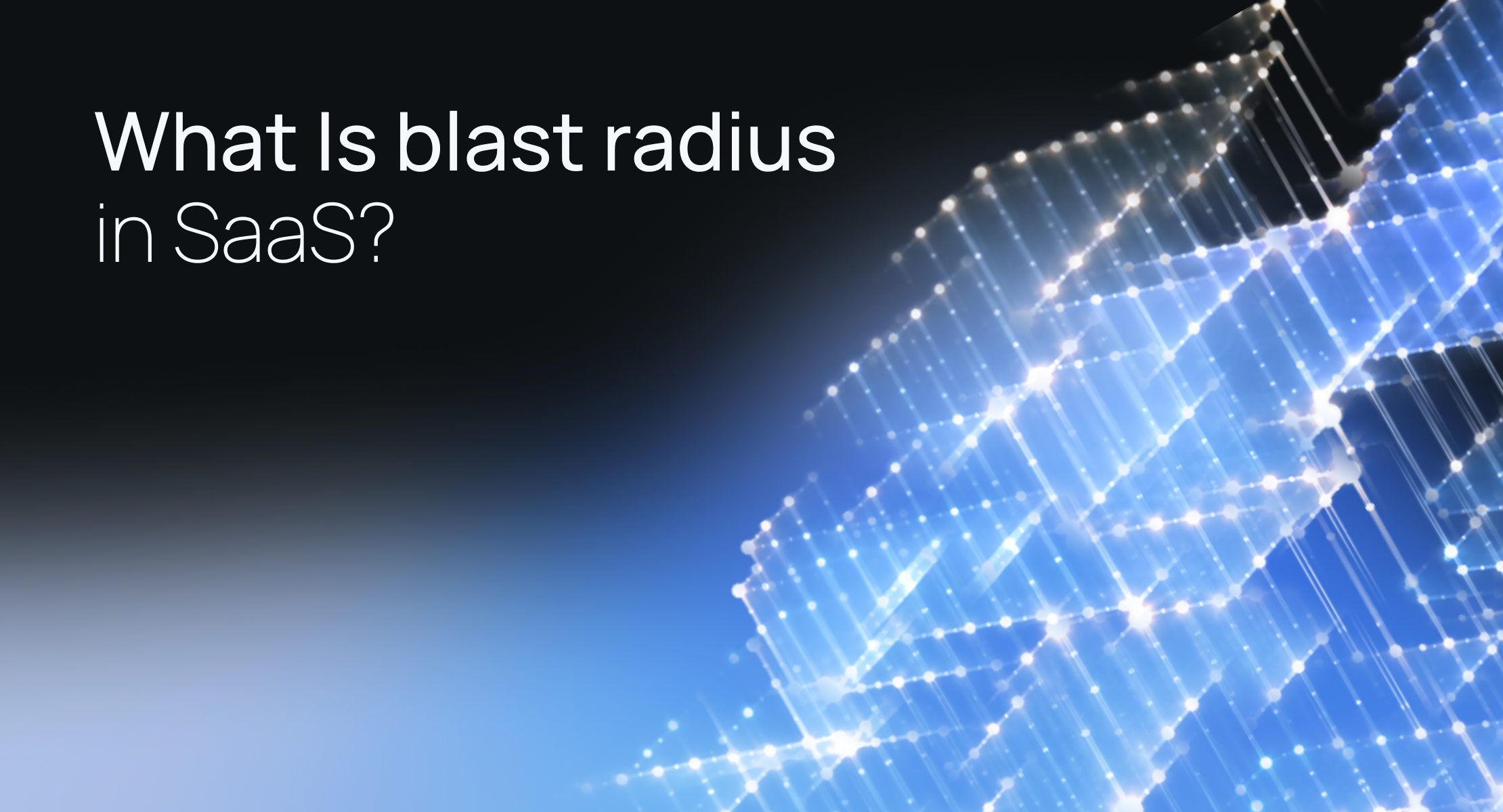 What is blast radius in SaaS?