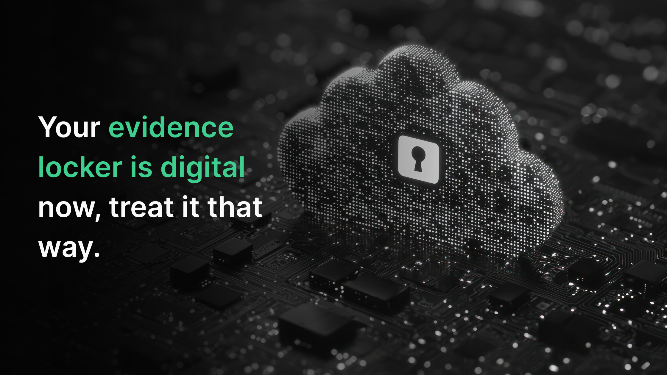 Your Evidence Locker Is Digital Now—Here’s Why That Changes Everything