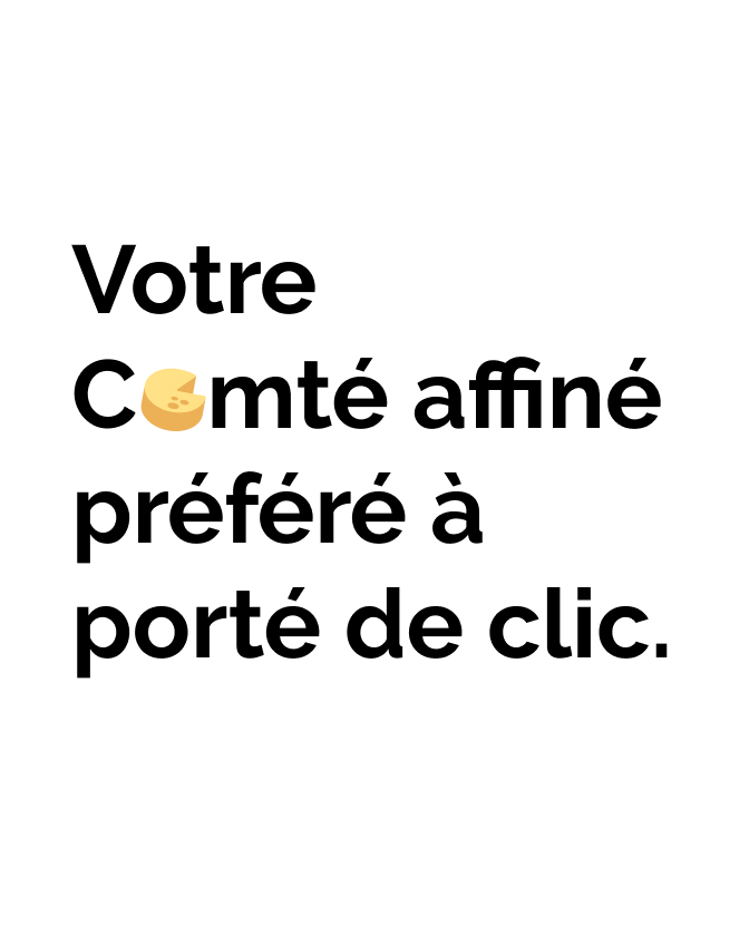 Texte noir sur fond blanc indiquant « Votre Comté affiné préféré à portée de clic » avec un emoji fromage remplaçant la lettre o de Comté.