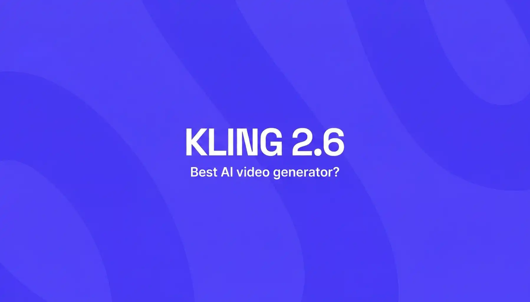Kling 2.6: The Only AI Video Generator You'll Need in 2026?