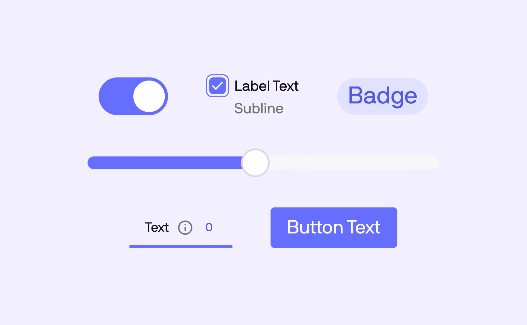 Benutzeroberfläche mit verschiedenen Steuerelementen: ein Kippschalter, ein Aktivierungsfeld mit Label 'Label Text' und Untertitel 'Subline', eine hervorgehobene Schaltflächenbeschriftung 'Badge', ein Schieberegler mit mittlerer Position, ein Textfeld mit dem Label 'Text', einem Informationssymbol und einer '0', sowie eine blaue Schaltfläche mit der Aufschrift 'Button Text'.