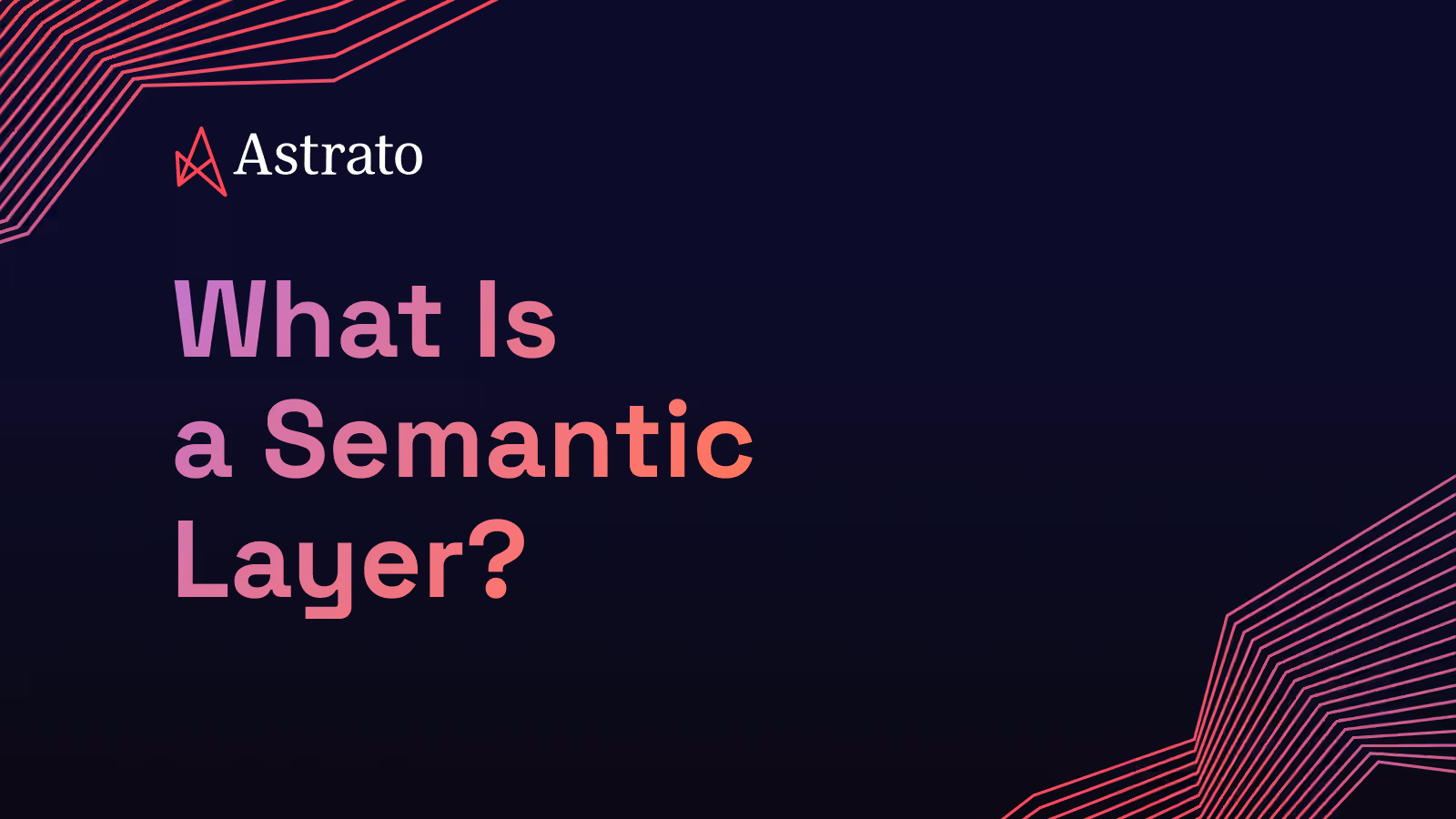 What Is a Semantic Layer? Definition, Architecture & Benefits