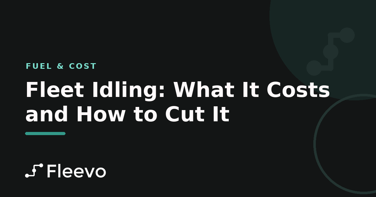 Fleet Idling: What It Costs and How to Cut It