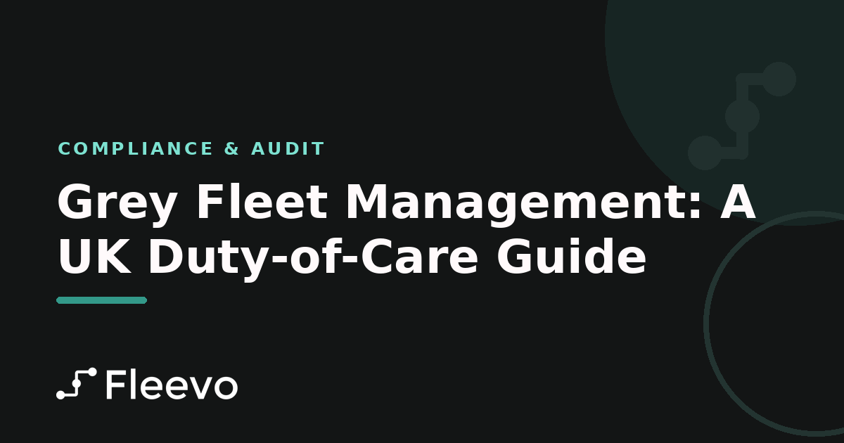 Grey Fleet Management: A UK Duty-of-Care Guide