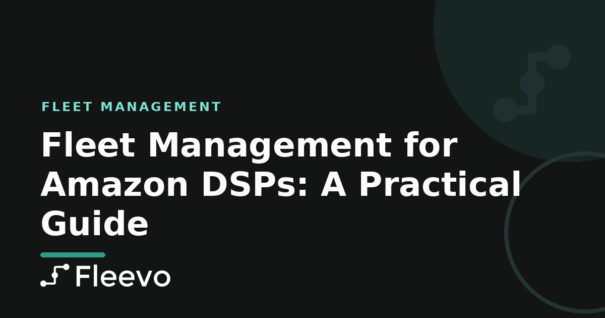 Amazon DSP Fleet Compliance: Meeting Amazon's Standards