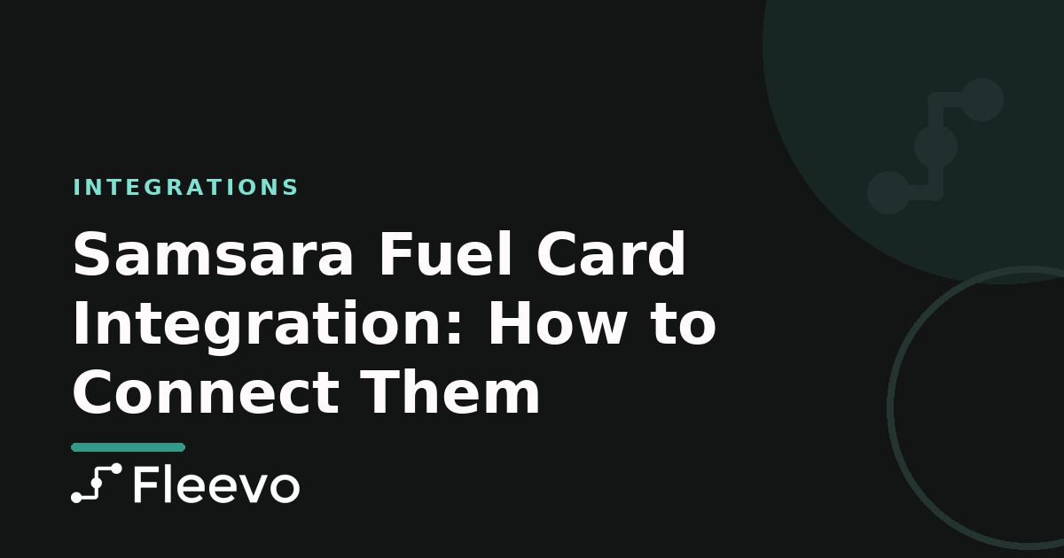 Samsara Fuel Card Integration: How to Connect Them