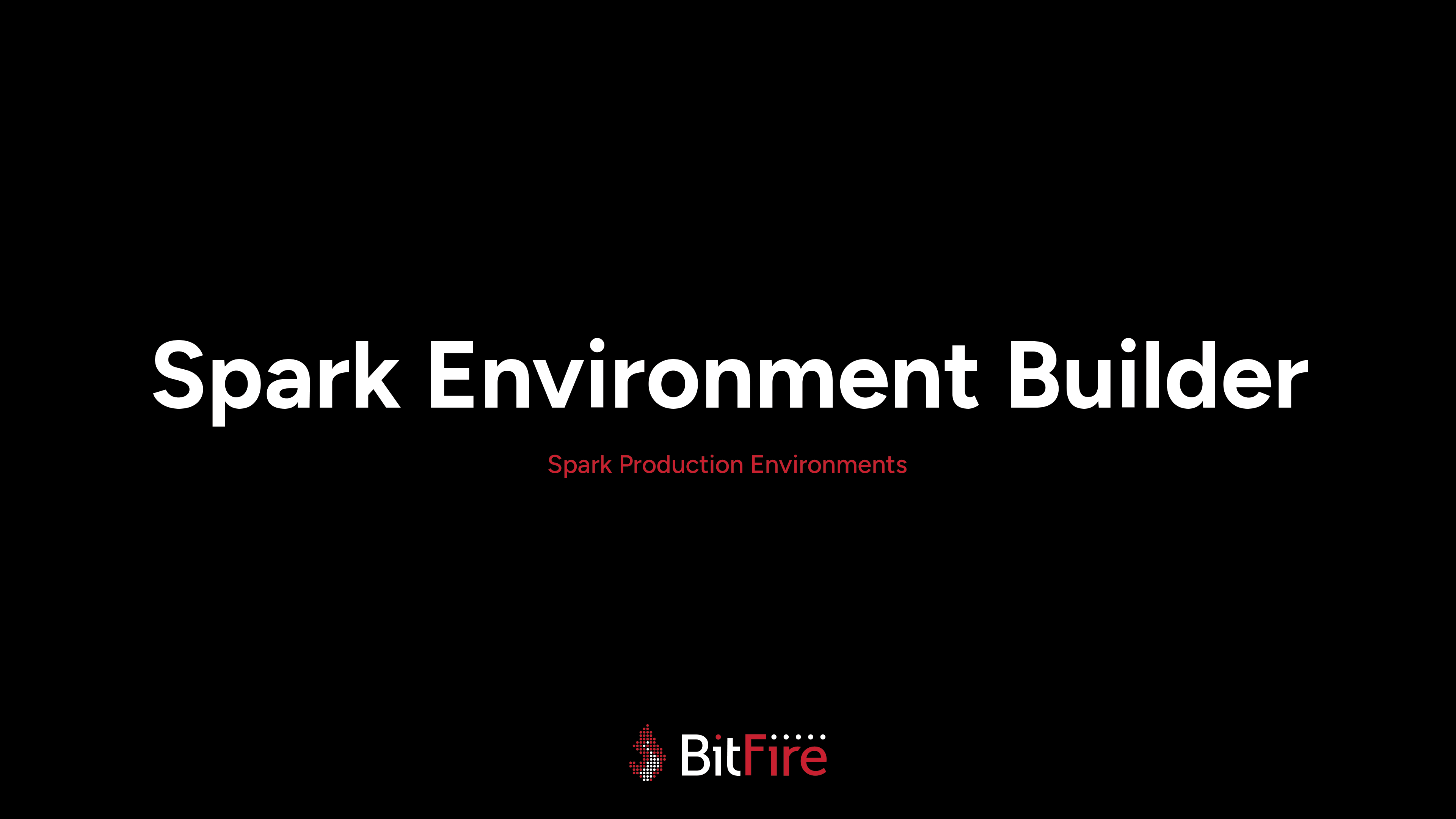 BitFire Spark™ Environment Builder