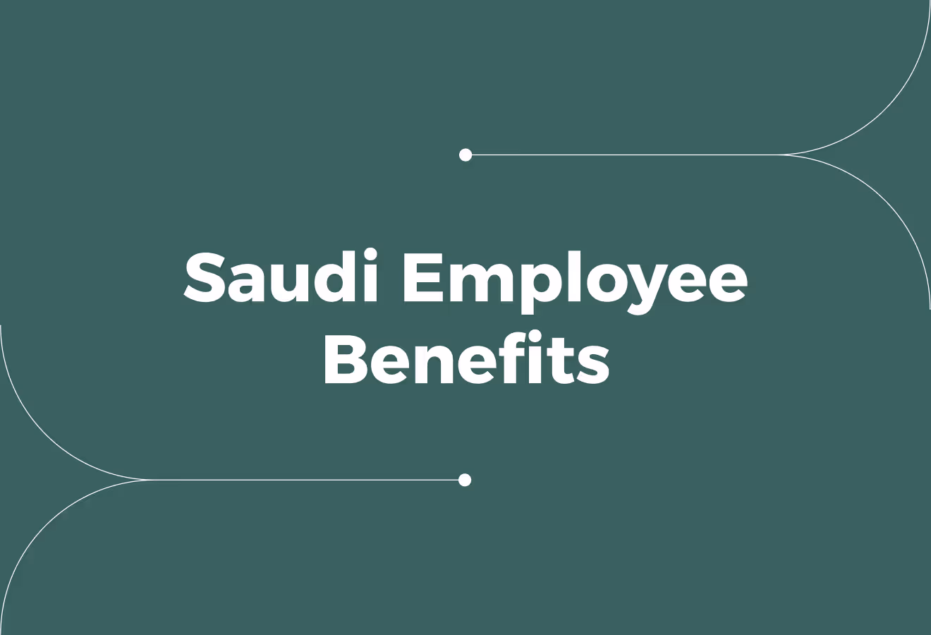 Employee Benefits In Saudi Arabia Labour Law (Guide For Employers)
