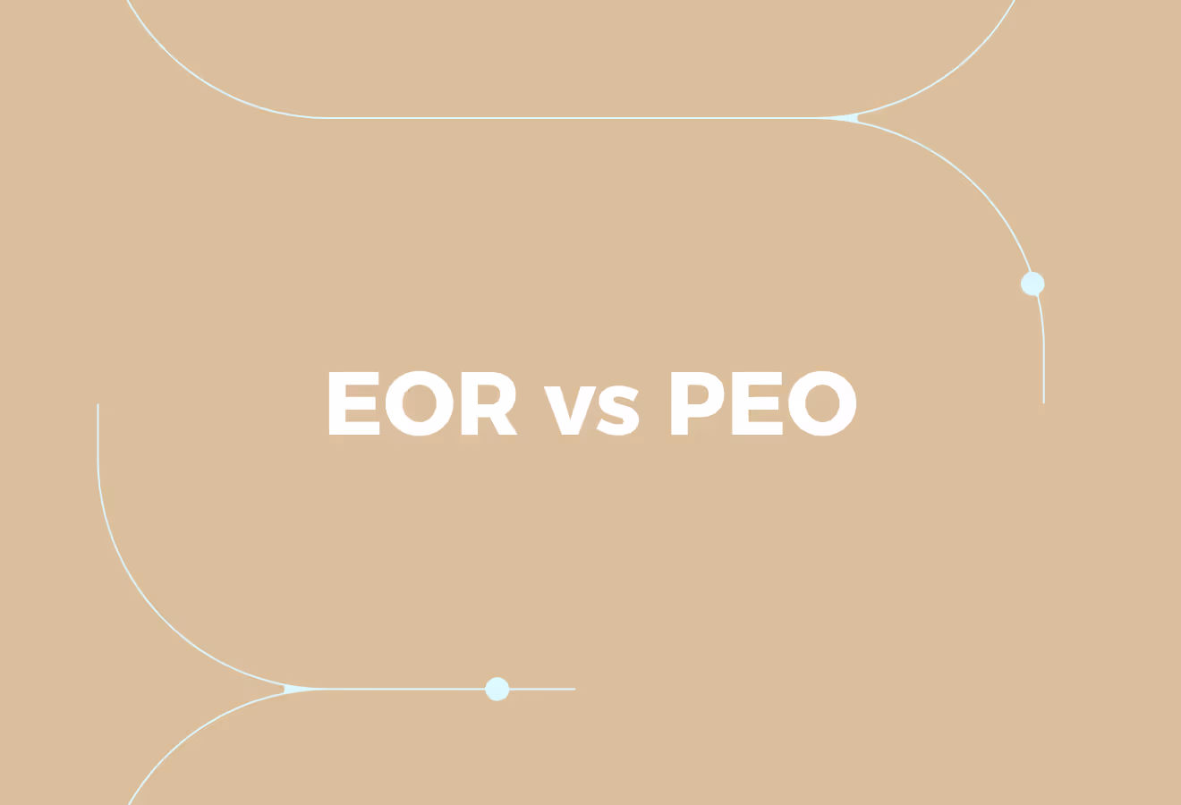 Employer of Record (EOR) vs Professional Employer Organisation (PEO)
