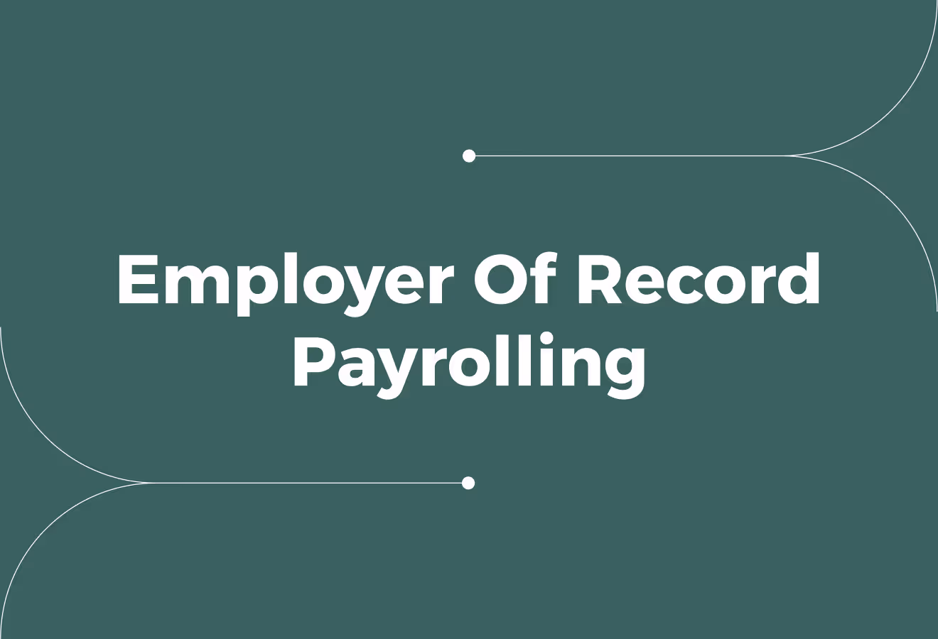 What Is Employer Of Record Payrolling? A Guide For Global Employers