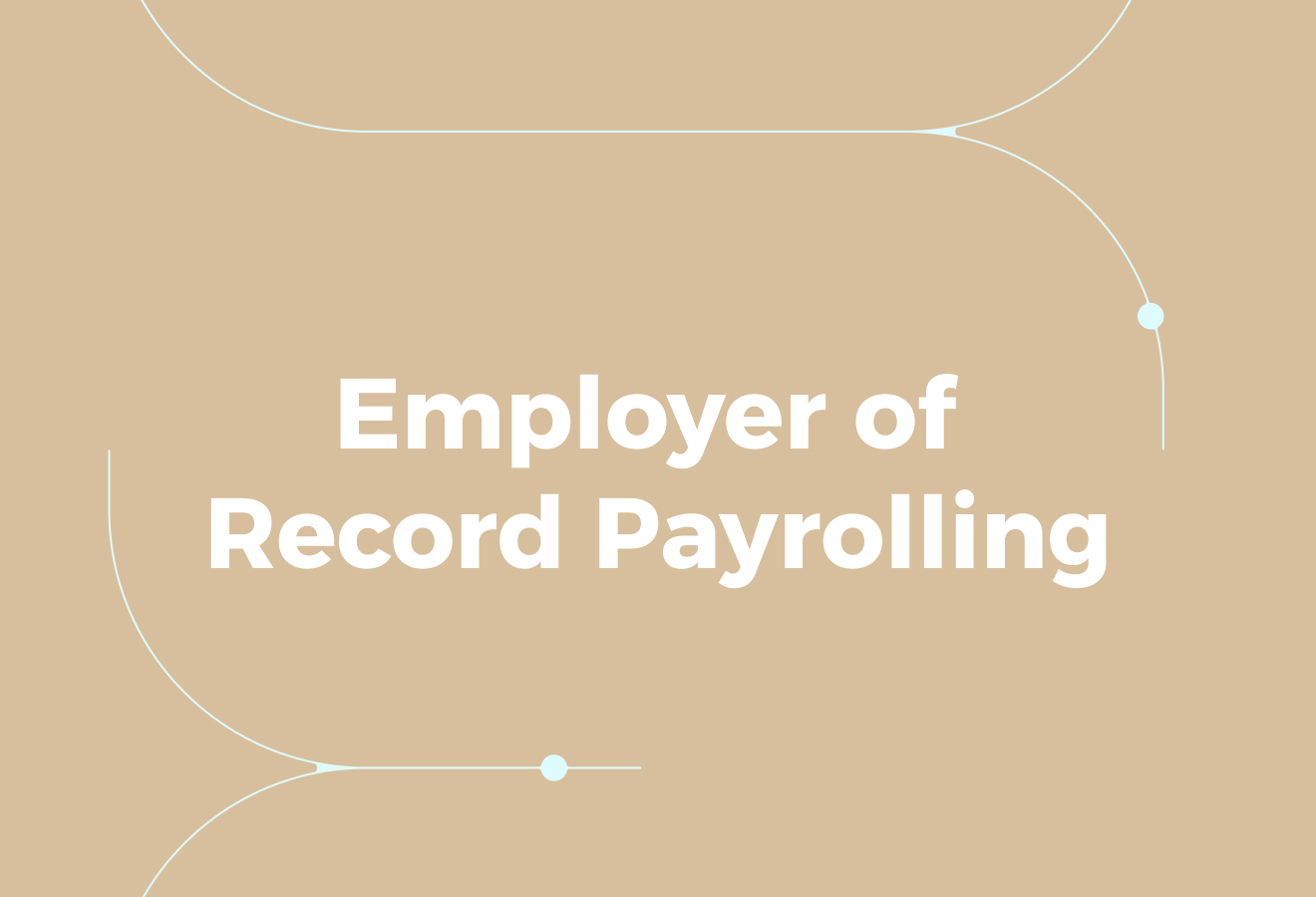 What Is ‘Employer of Record Payrolling’?