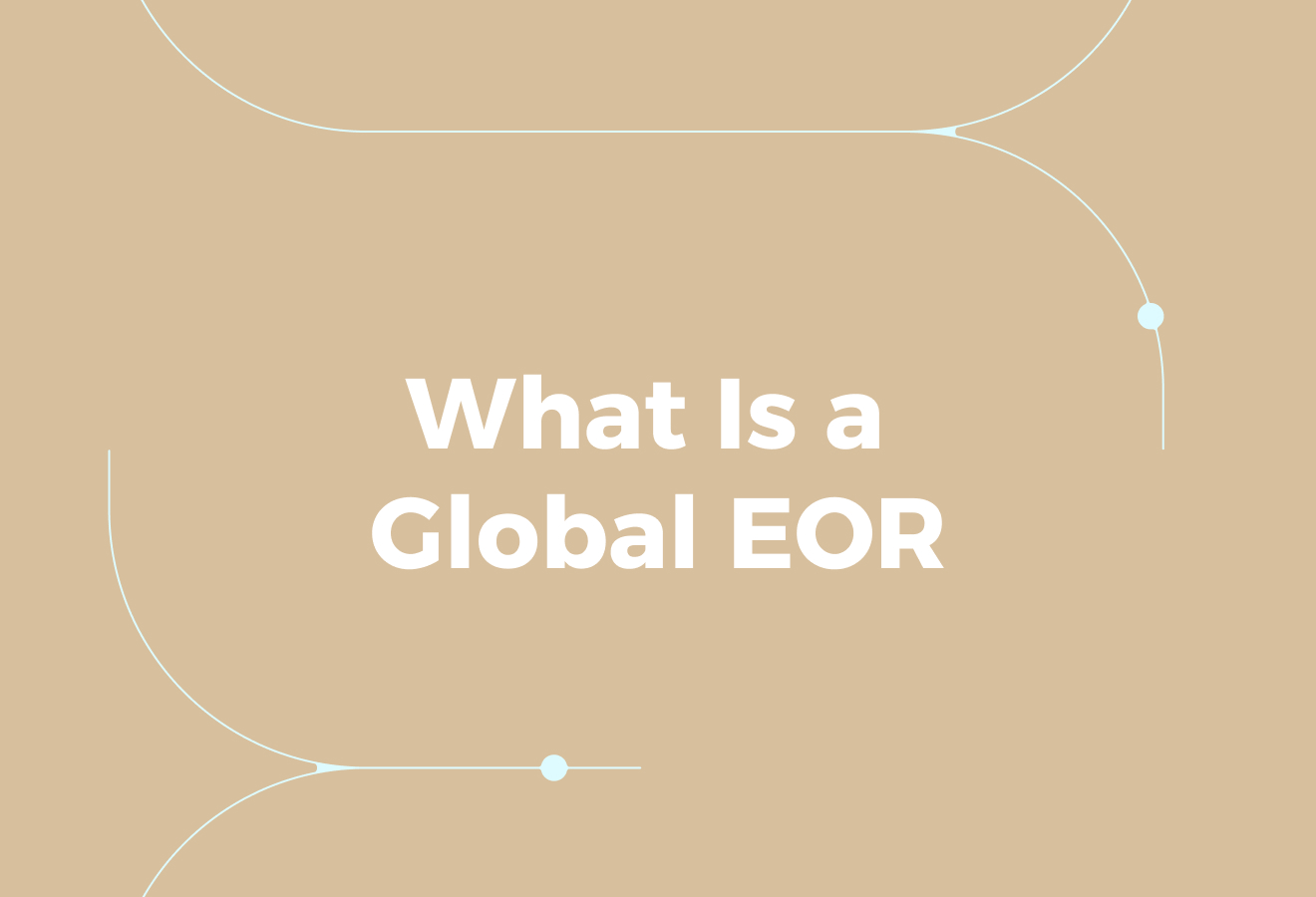 What Is a Global EOR, and How Does It Work