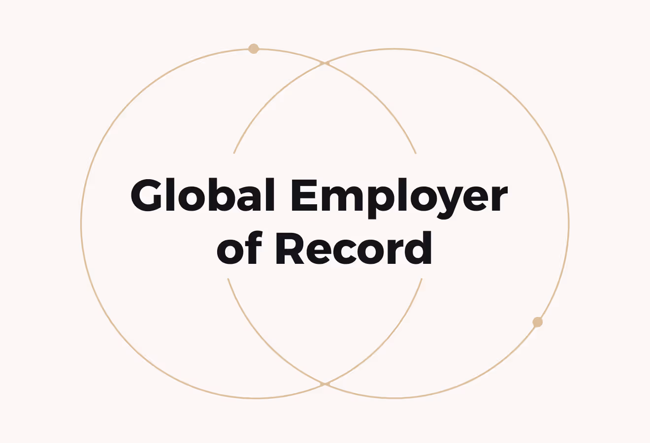 What Is a Global Employer of Record (EOR)? 7 Key Considerations for Choosing One 