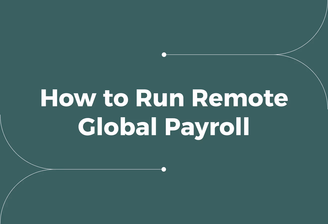 How to Run Remote Global Payroll: Legal, Efficient Payment for International Teams