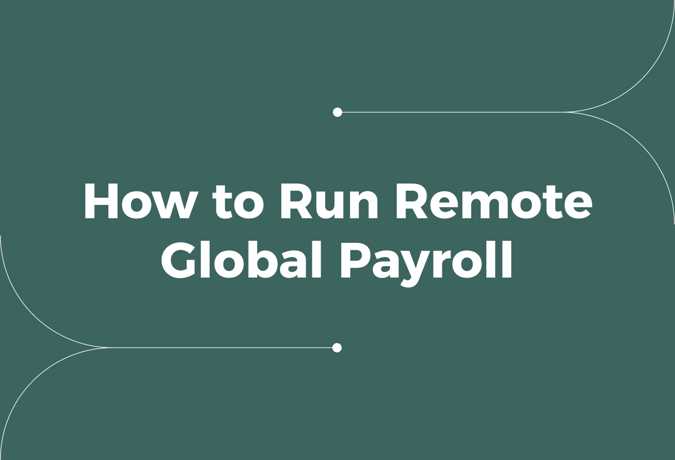How to Run Remote Global Payroll: Legal, Efficient Payment for International Teams
