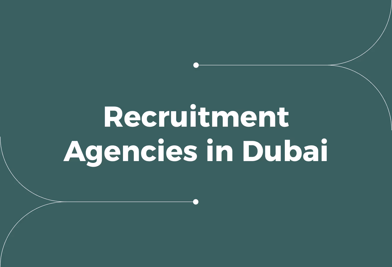 Partnering with Recruitment Agencies in Dubai (Guide For Employers)
