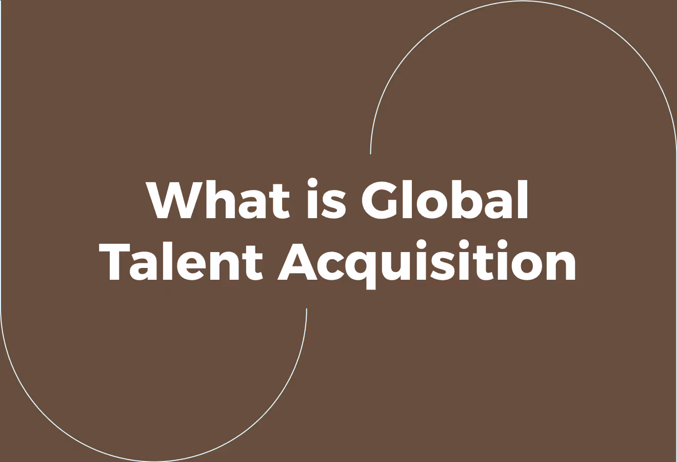 What is Global Talent Acquisition