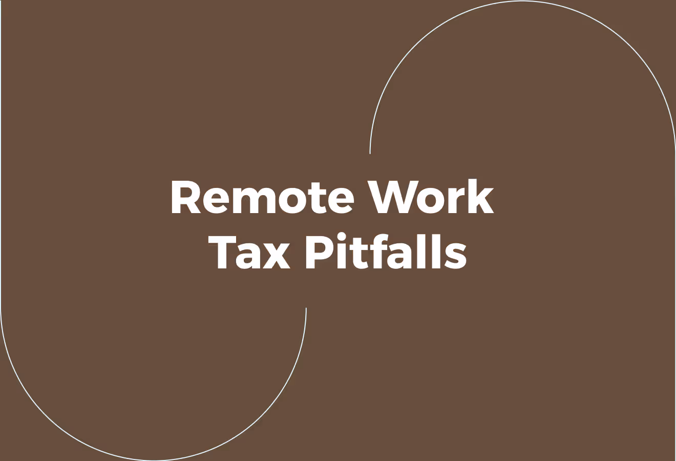 Remote Work Tax Pitfalls for Employers