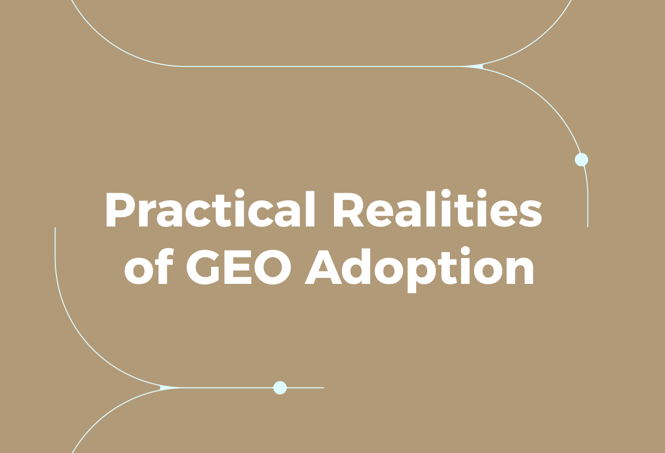 Practical Realities of GEO Adoption