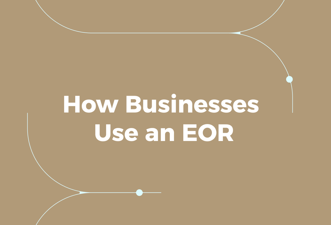 How Businesses Use an EOR to Hire International Employees Efficiently