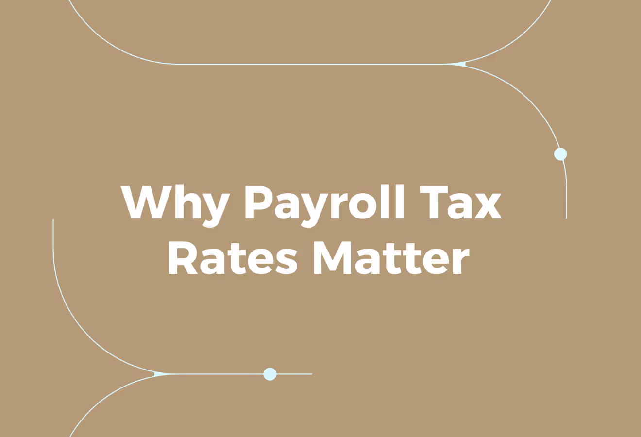 Why Payroll Tax Rates Matter for Employers: Direct Effects on Cost and Compliance